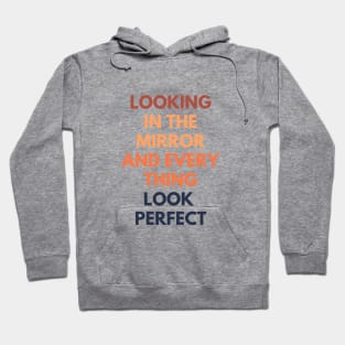 Looking In The Mirror And Everything Looks Perfect Hoodie